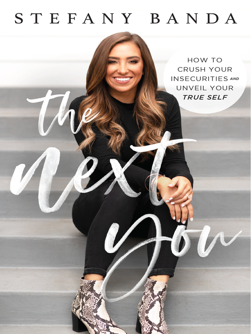 Title details for The Next You: How to Crush Your Insecurities and Unveil Your True Self by Stefany Banda - Available